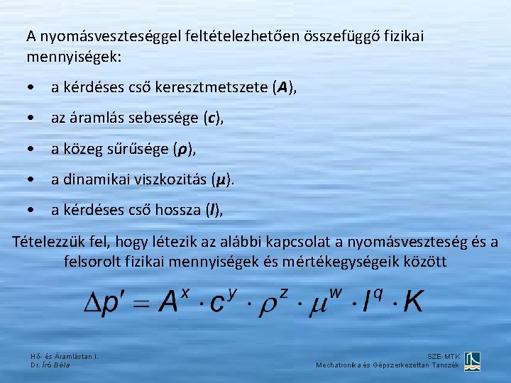 A nyomásveszteséggel feltételezhetően összefüggő fizikai mennyiségek: • a kérdéses cső keresztmetszete (A), • az