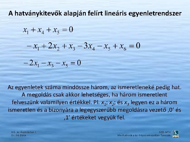 A hatványkitevők alapján felírt lineáris egyenletrendszer Az egyenletek száma mindössze három, az ismeretleneké pedig