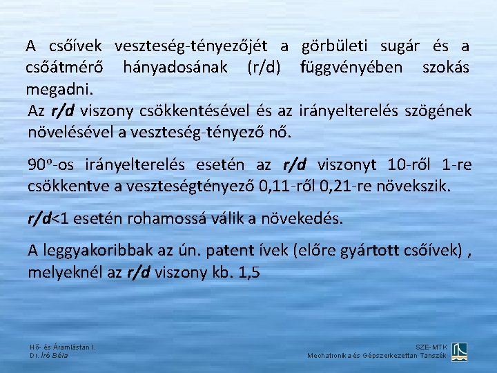 A csőívek veszteség-tényezőjét a görbületi sugár és a csőátmérő hányadosának (r/d) függvényében szokás megadni.