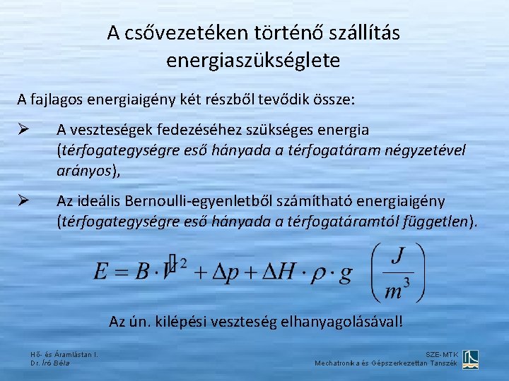 A csővezetéken történő szállítás energiaszükséglete A fajlagos energiaigény két részből tevődik össze: Ø A