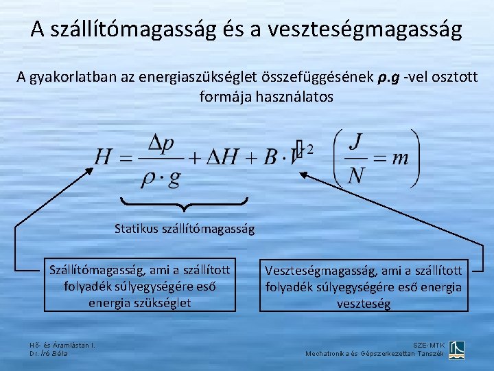 A szállítómagasság és a veszteségmagasság A gyakorlatban az energiaszükséglet összefüggésének ρ. g -vel osztott