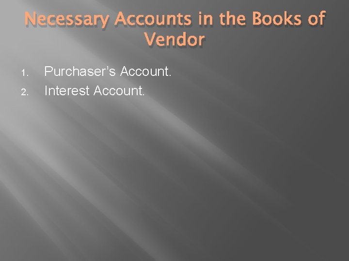 Necessary Accounts in the Books of Vendor 1. 2. Purchaser’s Account. Interest Account. 