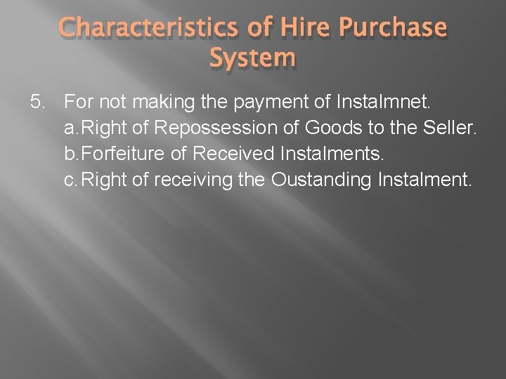 Characteristics of Hire Purchase System 5. For not making the payment of Instalmnet. a.