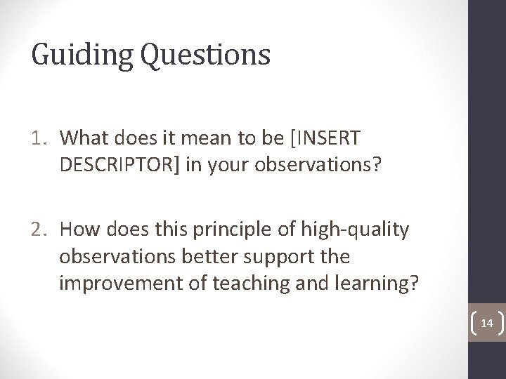 Guiding Questions 1. What does it mean to be [INSERT DESCRIPTOR] in your observations?