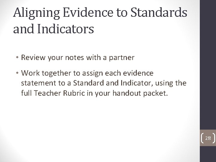 Aligning Evidence to Standards and Indicators • Review your notes with a partner •