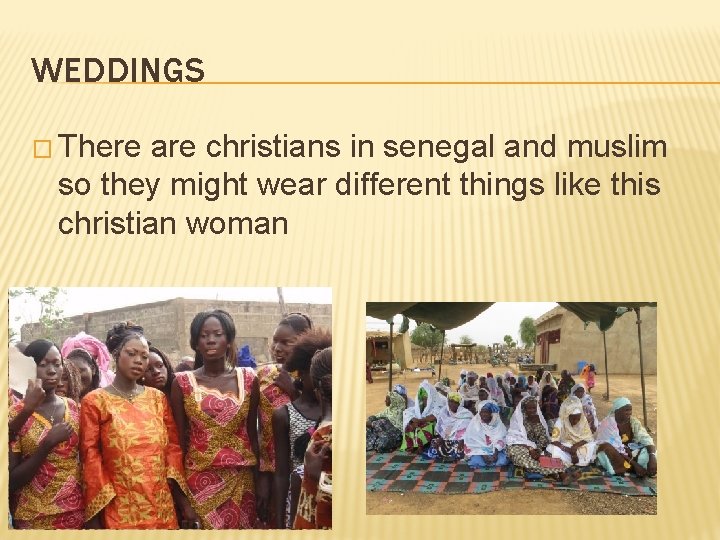 WEDDINGS � There are christians in senegal and muslim so they might wear different