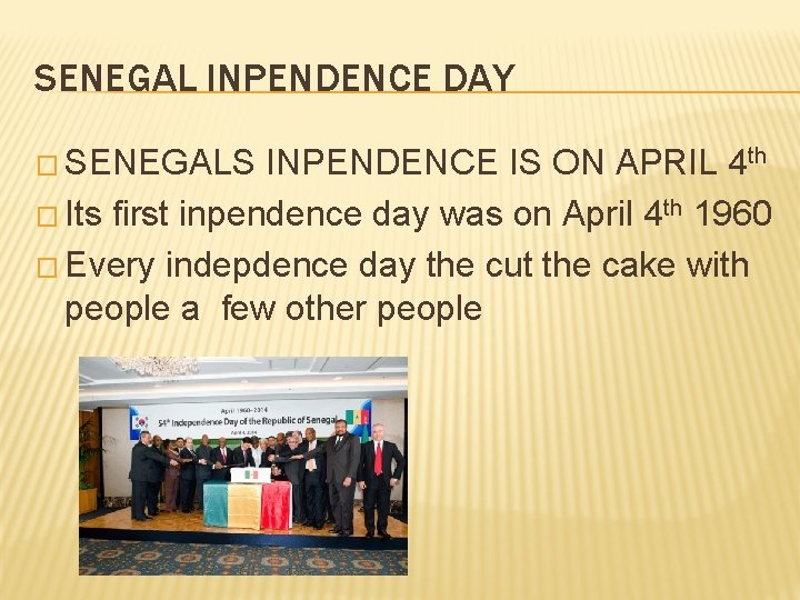SENEGAL INPENDENCE DAY � SENEGALS INPENDENCE IS ON APRIL 4 th � Its first