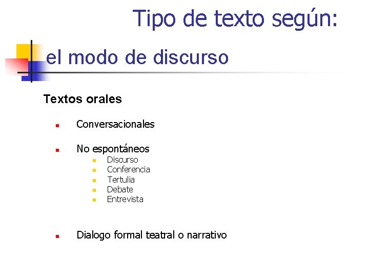 Tipo de texto según: el modo de discurso Textos orales n Conversacionales n No