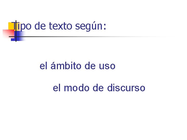Tipo de texto según: el ámbito de uso el modo de discurso 