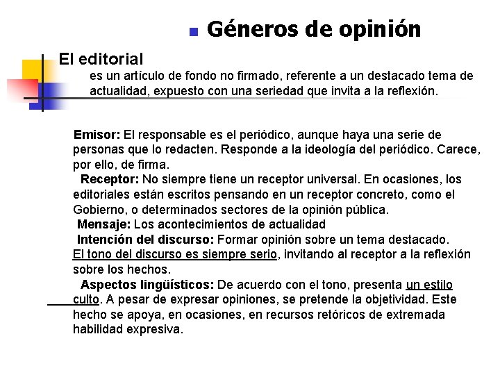 n Géneros de opinión El editorial es un artículo de fondo no firmado, referente