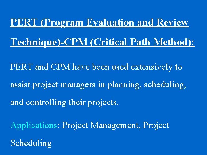 PERT (Program Evaluation and Review Technique)-CPM (Critical Path Method): PERT and CPM have been