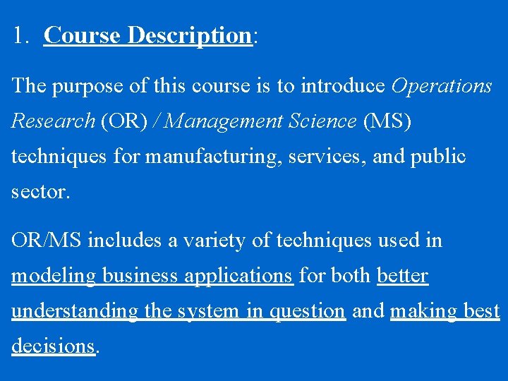 1. Course Description: The purpose of this course is to introduce Operations Research (OR)