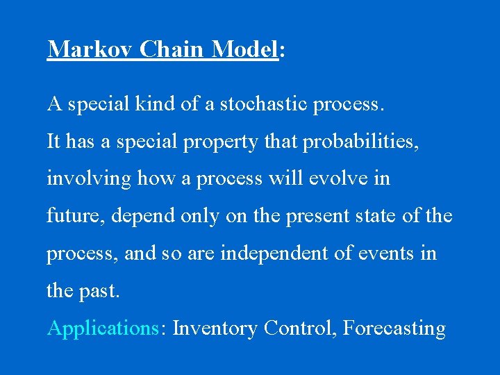 Markov Chain Model: A special kind of a stochastic process. It has a special