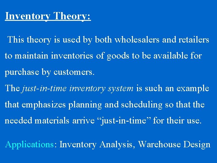 Inventory Theory: This theory is used by both wholesalers and retailers to maintain inventories