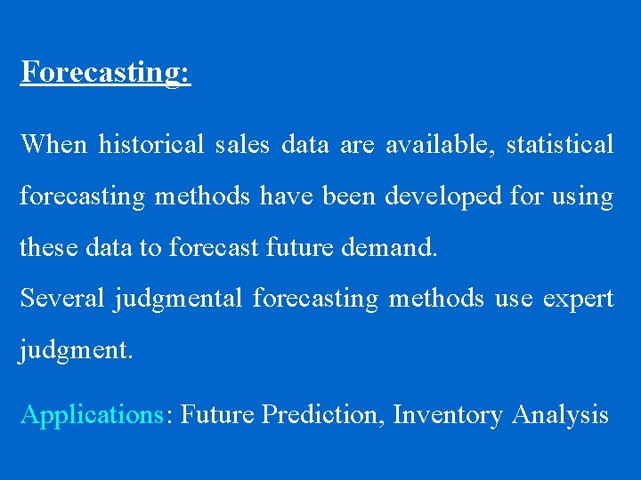 Forecasting: When historical sales data are available, statistical forecasting methods have been developed for