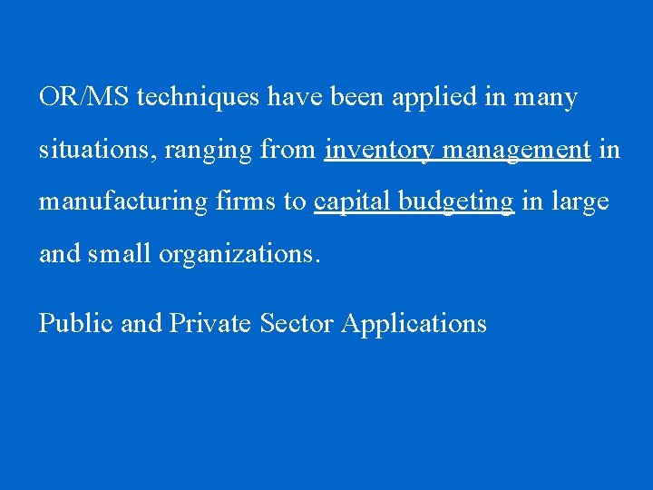 OR/MS techniques have been applied in many situations, ranging from inventory management in manufacturing