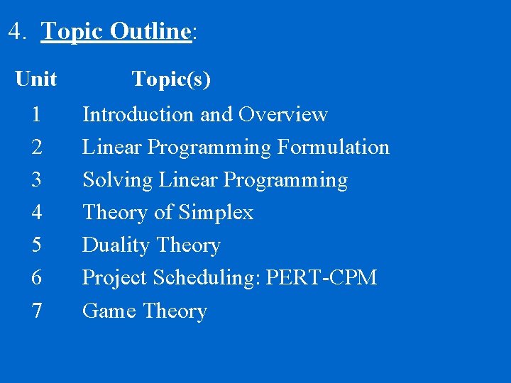 4. Topic Outline: Unit 1 2 3 4 5 6 7 Topic(s) Introduction and