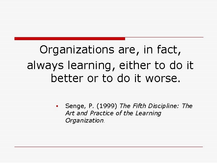 Organizations are, in fact, always learning, either to do it better or to do
