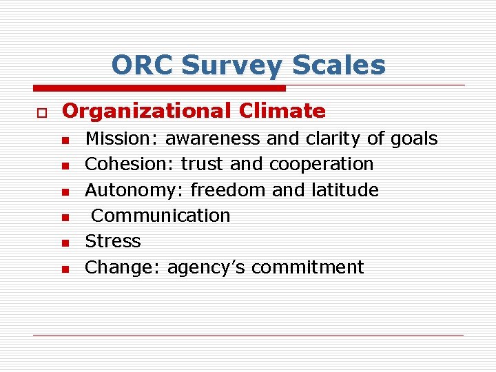 ORC Survey Scales o Organizational Climate n n n Mission: awareness and clarity of