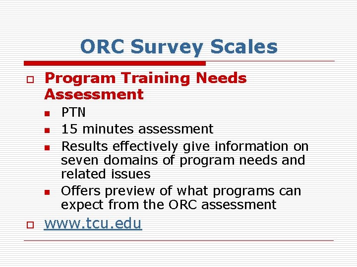 ORC Survey Scales o Program Training Needs Assessment n n o PTN 15 minutes