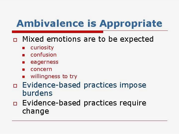 Ambivalence is Appropriate o Mixed emotions are to be expected n n n o