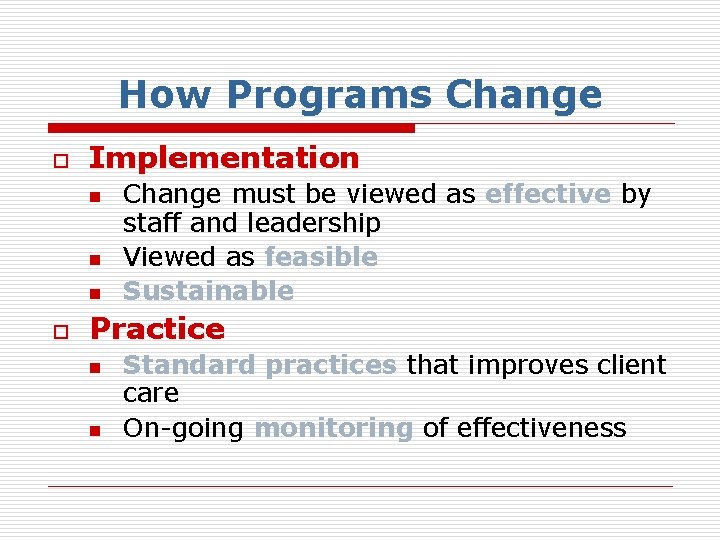 How Programs Change o Implementation n o Change must be viewed as effective by