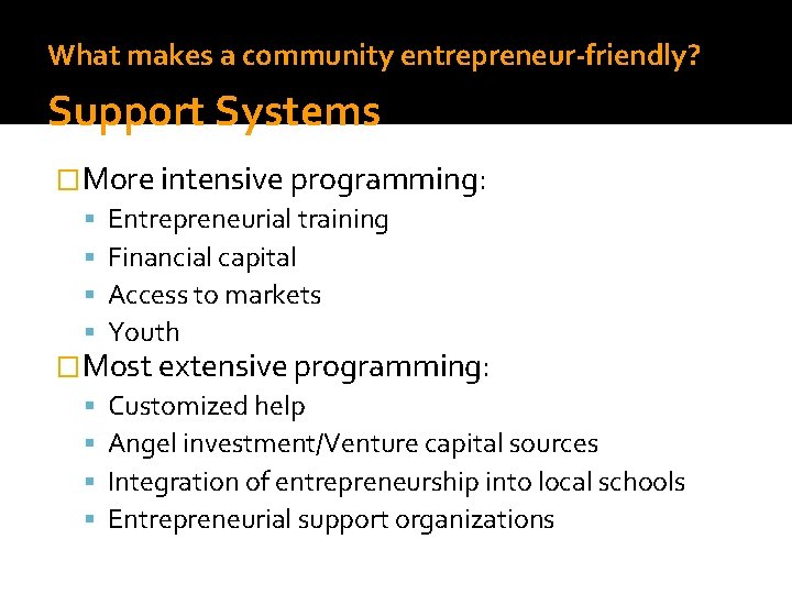 What makes a community entrepreneur-friendly? Support Systems �More intensive programming: Entrepreneurial training Financial capital
