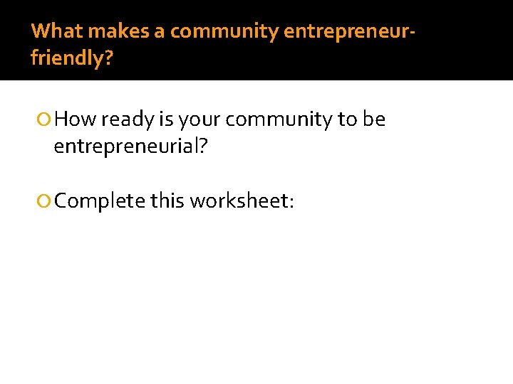 What makes a community entrepreneurfriendly? How ready is your community to be entrepreneurial? Complete