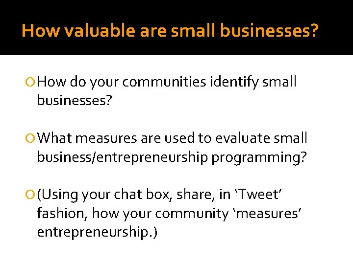 How valuable are small businesses? How do your communities identify small businesses? What measures