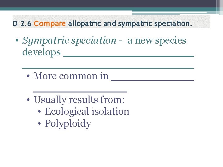 D 2. 6 Compare allopatric and sympatric speciation. • Sympatric speciation - a new