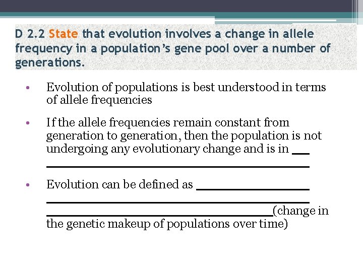 D 2. 2 State that evolution involves a change in allele frequency in a