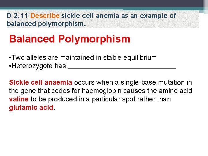 D 2. 11 Describe sickle cell anemia as an example of balanced polymorphism. Balanced