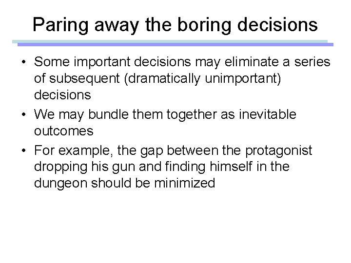 Paring away the boring decisions • Some important decisions may eliminate a series of