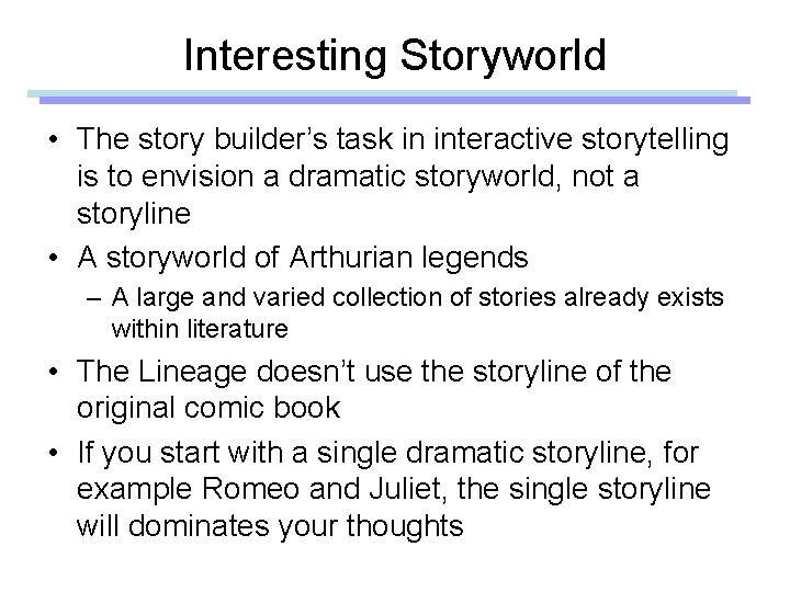 Interesting Storyworld • The story builder’s task in interactive storytelling is to envision a