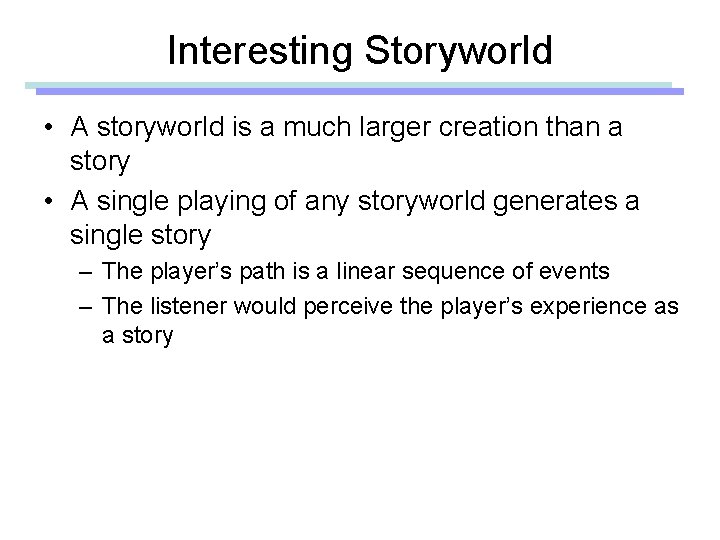 Interesting Storyworld • A storyworld is a much larger creation than a story •