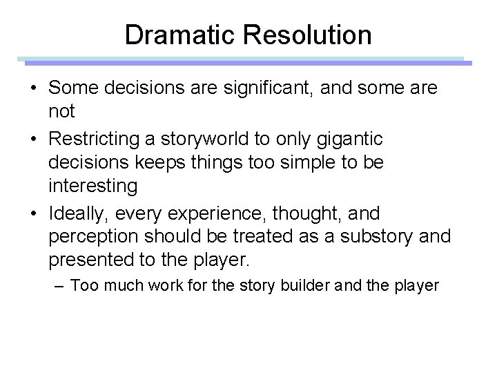 Dramatic Resolution • Some decisions are significant, and some are not • Restricting a