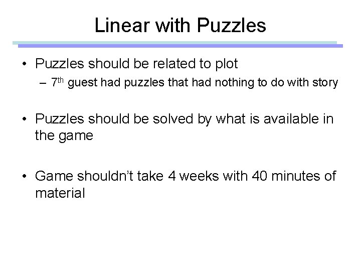 Linear with Puzzles • Puzzles should be related to plot – 7 th guest