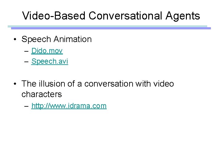 Video-Based Conversational Agents • Speech Animation – Dido. mov – Speech. avi • The