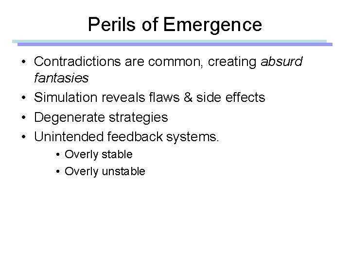 Perils of Emergence • Contradictions are common, creating absurd fantasies • Simulation reveals flaws