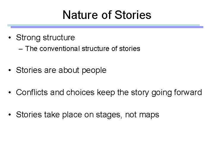 Nature of Stories • Strong structure – The conventional structure of stories • Stories
