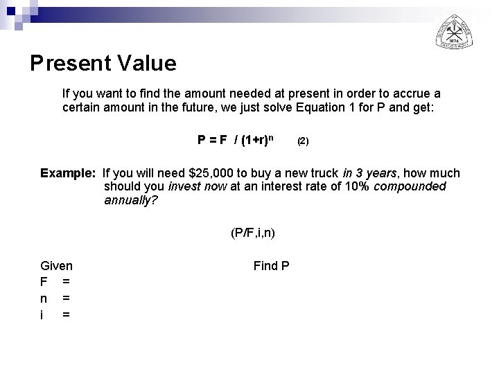 Present Value If you want to find the amount needed at present in order