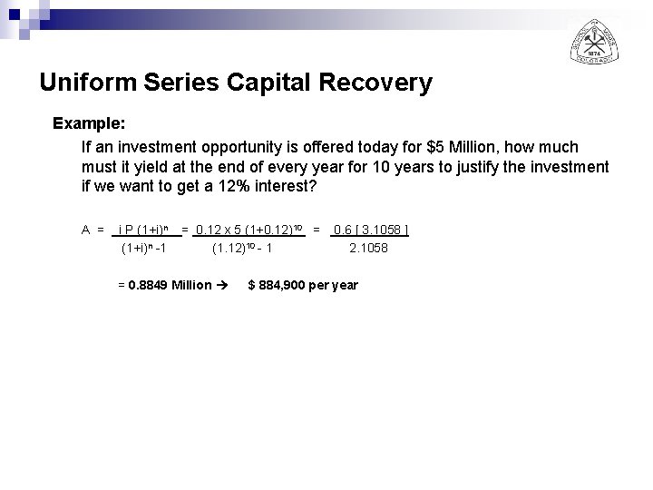 Uniform Series Capital Recovery Example: If an investment opportunity is offered today for $5