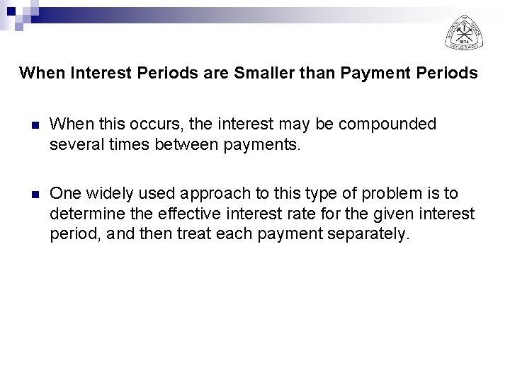 When Interest Periods are Smaller than Payment Periods n When this occurs, the interest