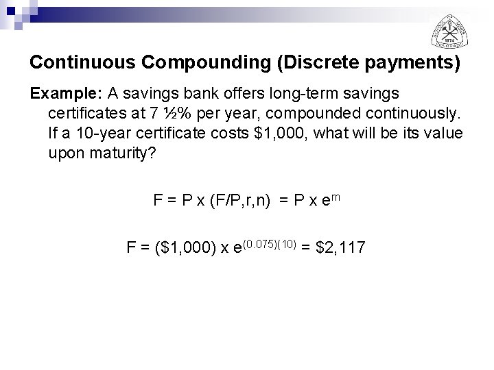 Continuous Compounding (Discrete payments) Example: A savings bank offers long-term savings certificates at 7
