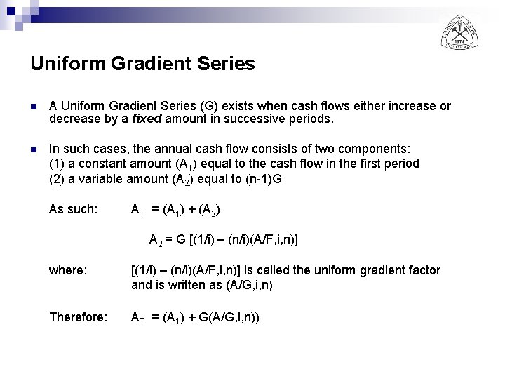Uniform Gradient Series n A Uniform Gradient Series (G) exists when cash flows either