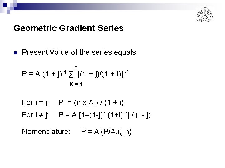 Geometric Gradient Series n Present Value of the series equals: n P = A