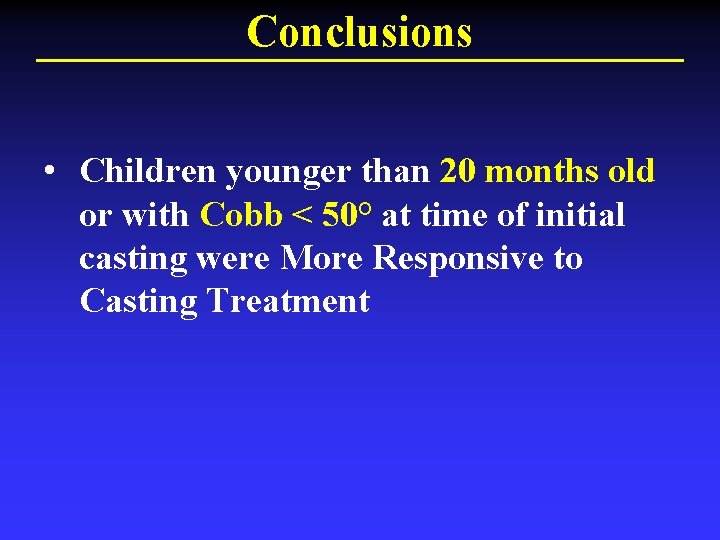 Conclusions • Children younger than 20 months old or with Cobb < 50° at