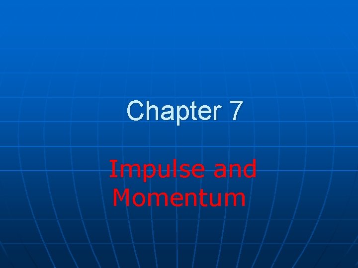 Chapter 7 Impulse and Momentum 