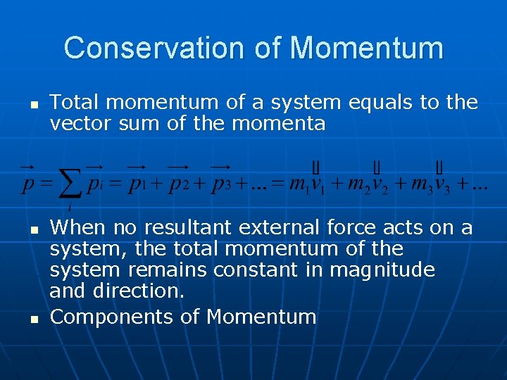 Conservation of Momentum n n n Total momentum of a system equals to the