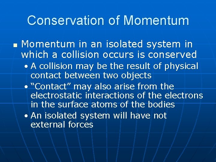 Conservation of Momentum n Momentum in an isolated system in which a collision occurs